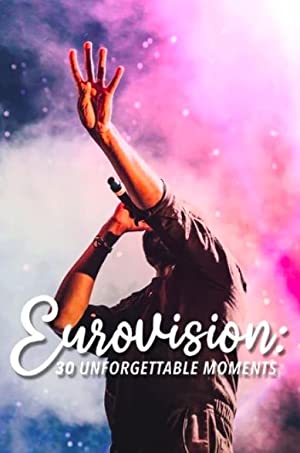 Eurovision: 30 Unforgettable Moments (tv Special 2023)