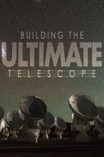 Building The Ultimate Telescope